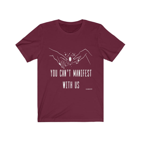 “You Can’t Manifest With Us” Unisex Jersey Short Sleeve Tee