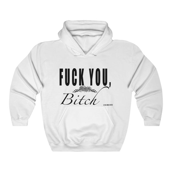 “Fuck You Bitch” Unisex Heavy Blend™ Hooded Sweatshirt