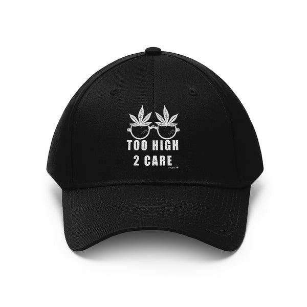 “2 High 2 Care” Unisex Twill Hat