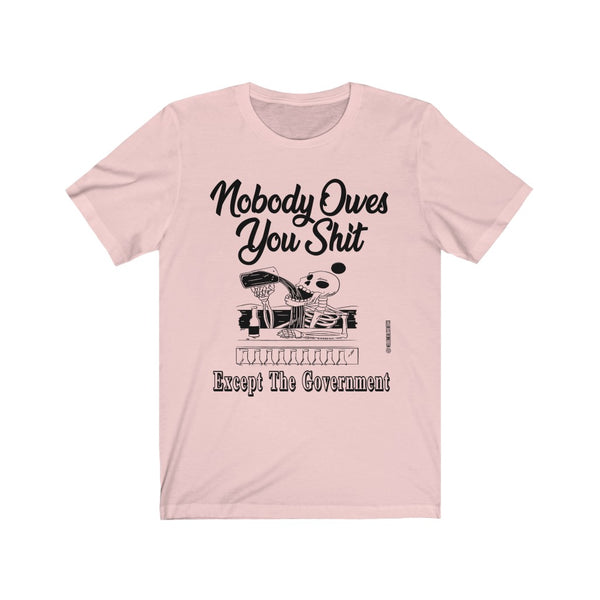 “Nobody Owes You Shit” Unisex Jersey Short Sleeve Tee