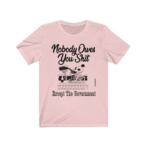 “Nobody Owes You Shit” Unisex Jersey Short Sleeve Tee