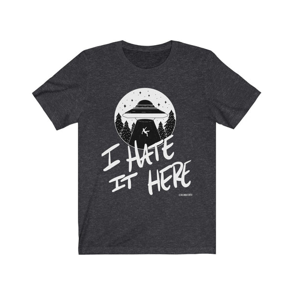 “I Hate It Here” Unisex Jersey Short Sleeve Tee