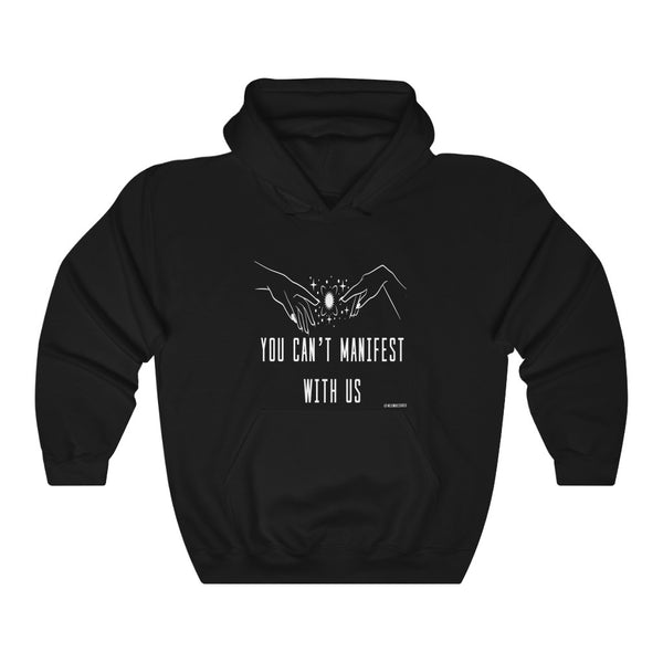 “You Can’t Manifest With Us” Unisex Heavy Blend™ Hooded Sweatshirt