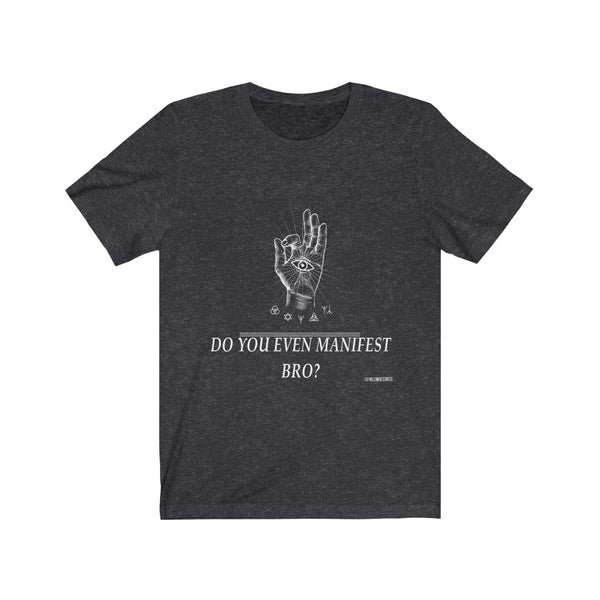 “Do You Even Manifest Bro?” Unisex Jersey Short Sleeve Tee