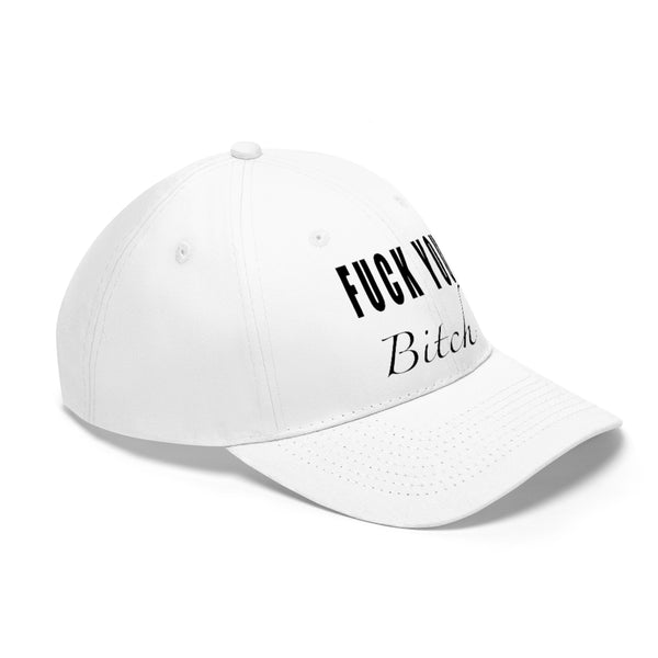 “Fuck You Bitch” Unisex Twill Hat