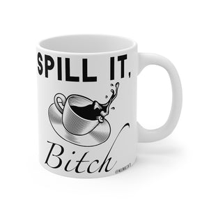 “Spill It Bitch” Mug 11oz