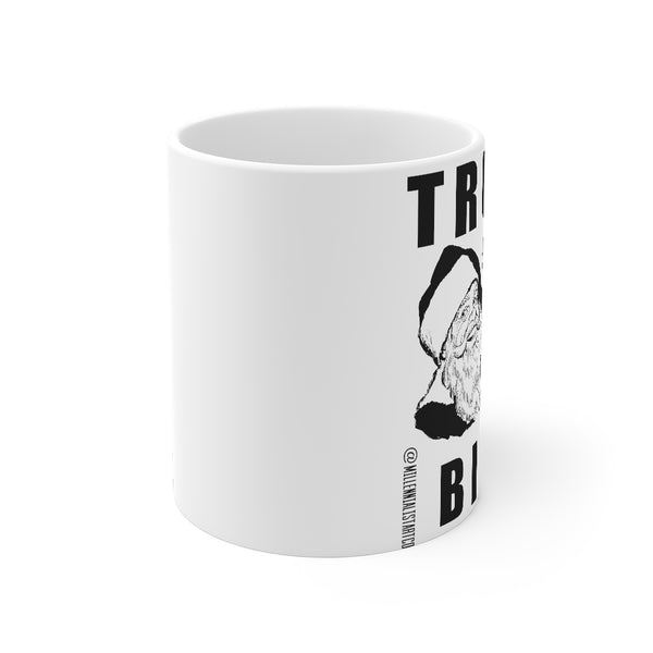 “Trust No Bitch” Mug 11oz