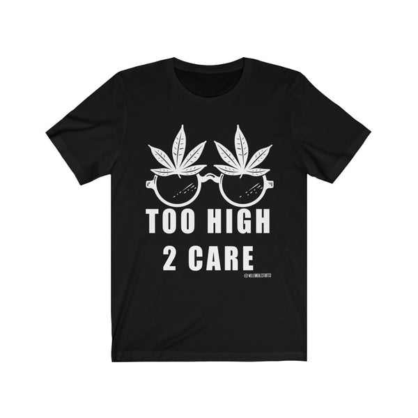 “2 High 2 Care” Unisex Jersey Short Sleeve Tee