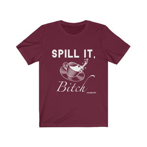 “Spill It Bitch” Unisex Jersey Short Sleeve Tee