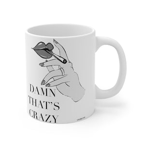 “Damn That’s Crazy” 420 Mug 11oz