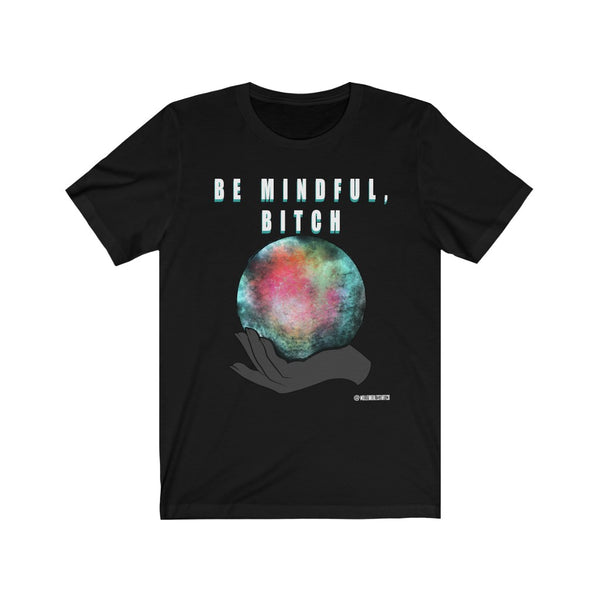 “Be Mindful Bitch” Unisex Jersey Short Sleeve Tee