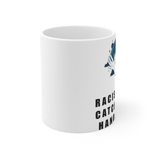 “Racists Can Catch These Hands” Mug 11oz