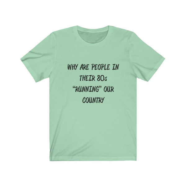 “Why Are People In Their 80s” Unisex Jersey Short Sleeve Tee