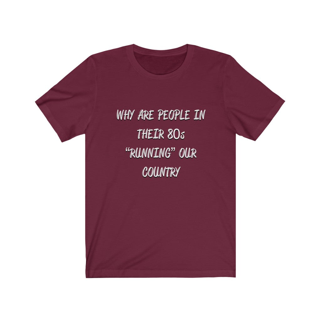 “Why Are People In Their 80s” Unisex Jersey Short Sleeve Tee