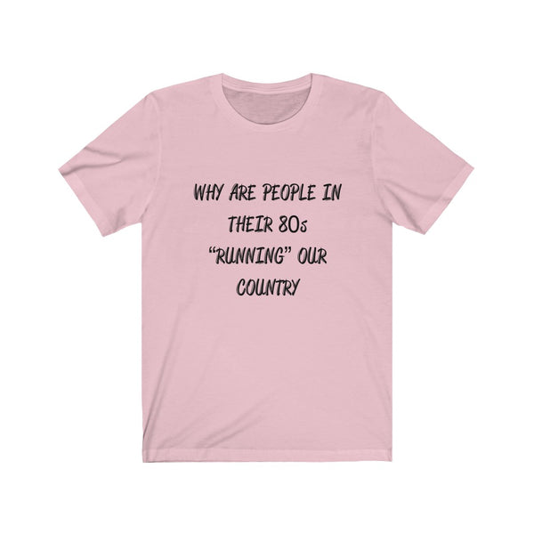 “Why Are People In Their 80s” Unisex Jersey Short Sleeve Tee