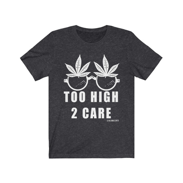 “2 High 2 Care” Unisex Jersey Short Sleeve Tee