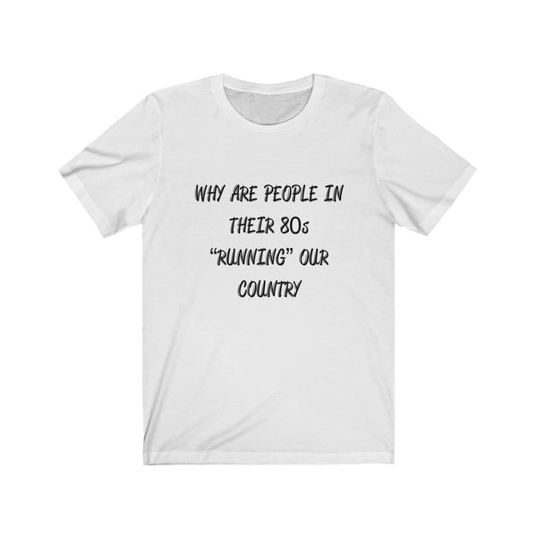 “Why Are People In Their 80s” Unisex Jersey Short Sleeve Tee