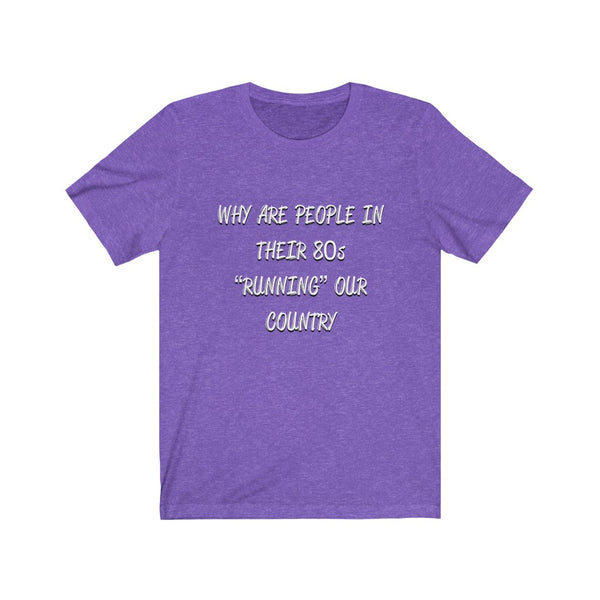 “Why Are People In Their 80s” Unisex Jersey Short Sleeve Tee