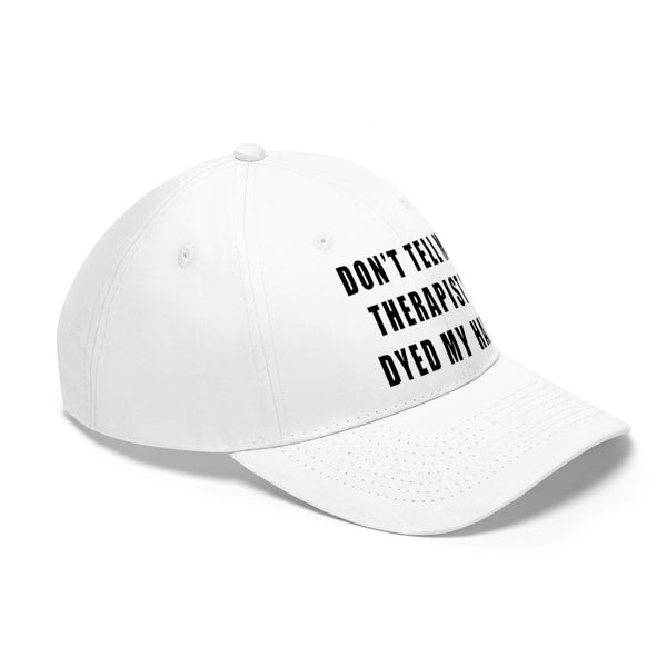 “Don’t Tell My Therapist I Dyed” Unisex Twill Hat