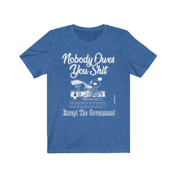 “Nobody Owes You Shit” Unisex Jersey Short Sleeve Tee