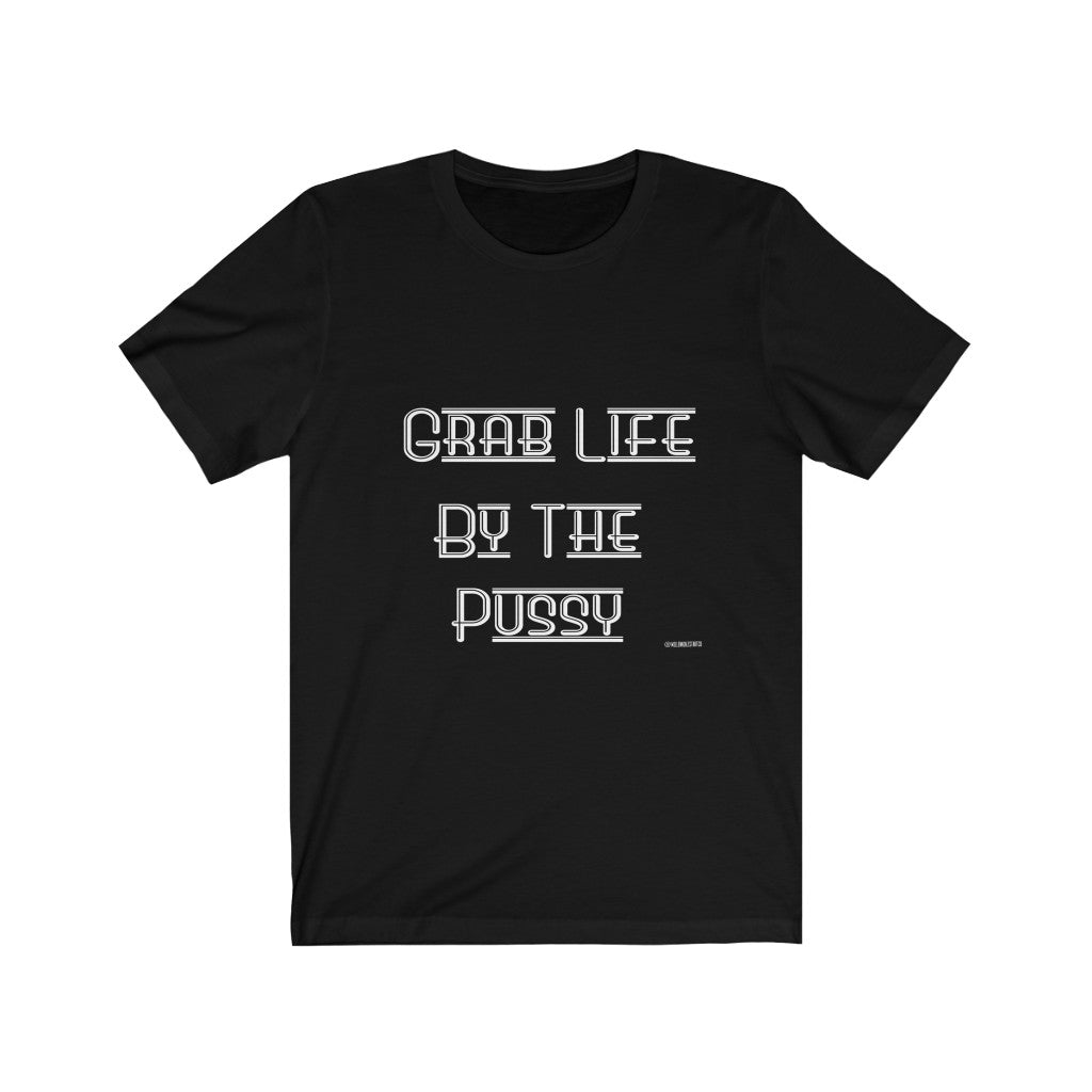 “Grab Life By The Pussy” Unisex Jersey Short Sleeve Tee