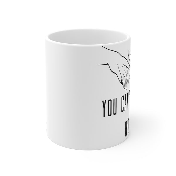 “You Can’t Manifest With Us” Mug 11oz