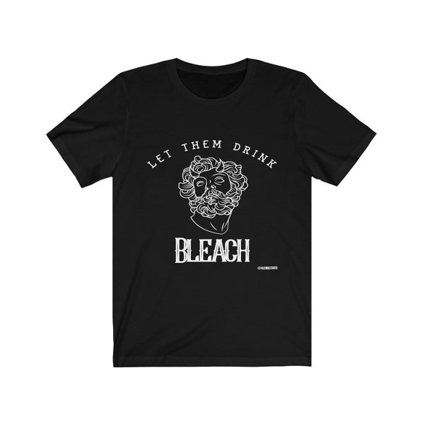 “Let Them Drink Bleach” Unisex Jersey Short Sleeve Tee