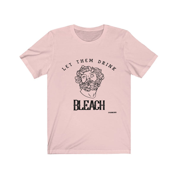 “Let Them Drink Bleach” Unisex Jersey Short Sleeve Tee