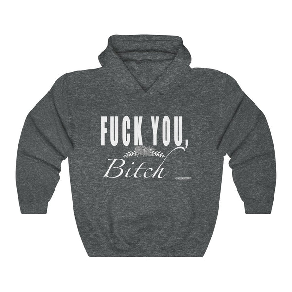 “Fuck You Bitch” Unisex Heavy Blend™ Hooded Sweatshirt