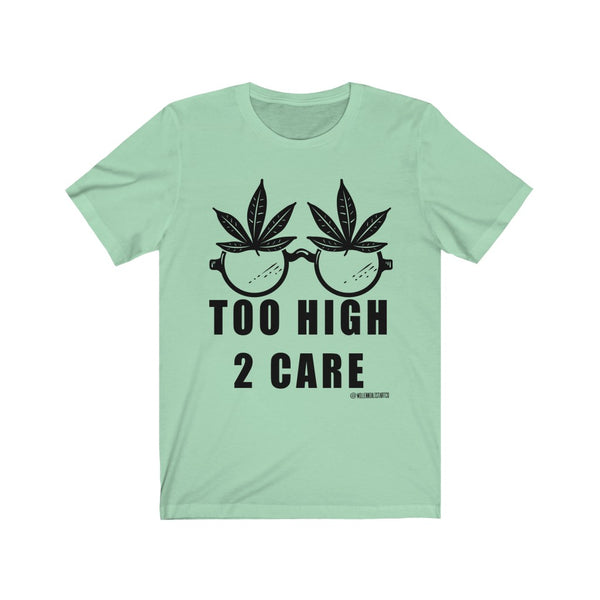 “2 High 2 Care” Unisex Jersey Short Sleeve Tee