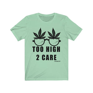 “2 High 2 Care” Unisex Jersey Short Sleeve Tee