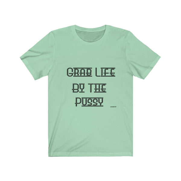 “Grab Life By The Pussy” Unisex Jersey Short Sleeve Tee