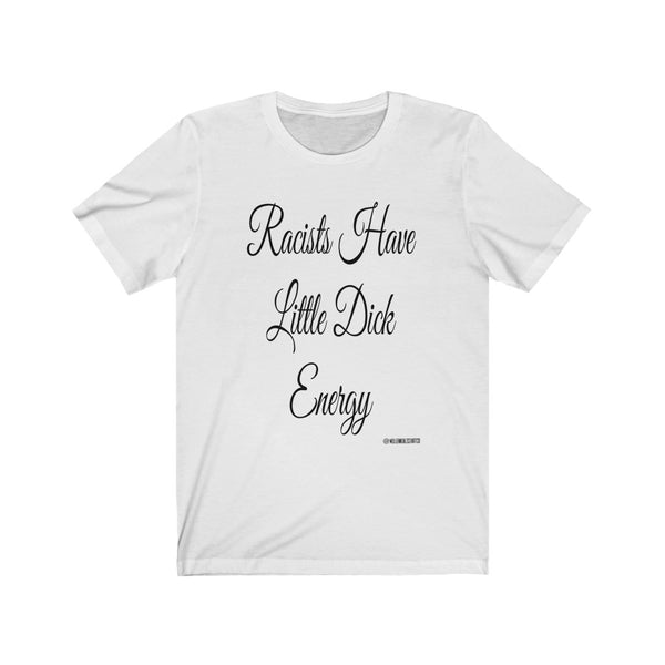 “Racists Have Little Dicks” Unisex Jersey Short Sleeve Tee