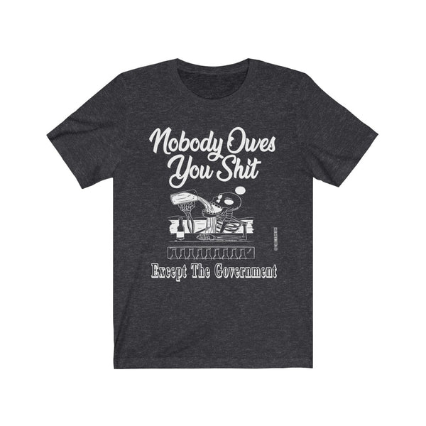 “Nobody Owes You Shit” Unisex Jersey Short Sleeve Tee