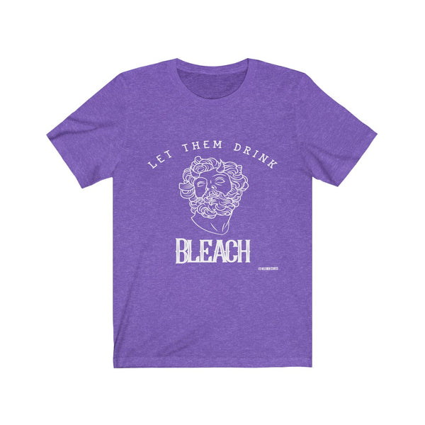 “Let Them Drink Bleach” Unisex Jersey Short Sleeve Tee