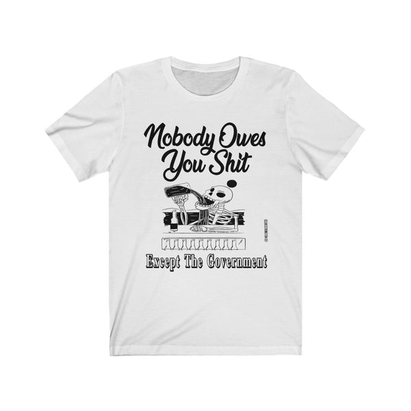 “Nobody Owes You Shit” Unisex Jersey Short Sleeve Tee