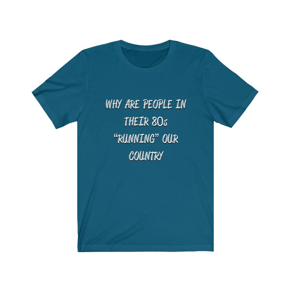 “Why Are People In Their 80s” Unisex Jersey Short Sleeve Tee