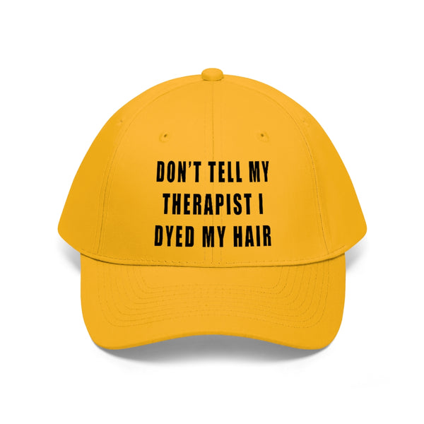 “Don’t Tell My Therapist I Dyed” Unisex Twill Hat