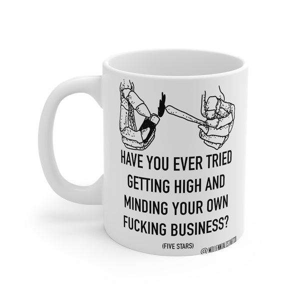 “Have You Ever Gotten High” Mug 11oz