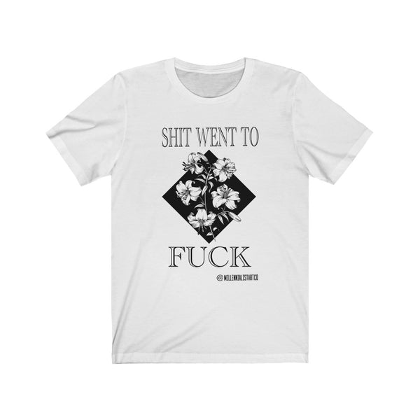 “Shit Went To Fuck” Unisex Jersey Short Sleeve Tee