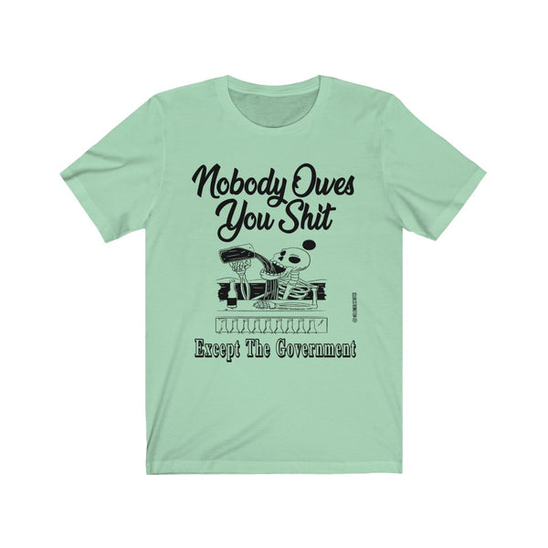 “Nobody Owes You Shit” Unisex Jersey Short Sleeve Tee