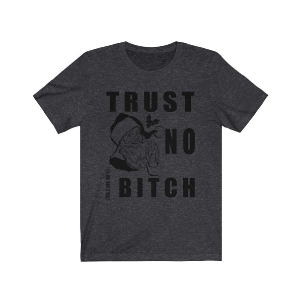 “Trust No Bitch” Unisex Jersey Short Sleeve Tee