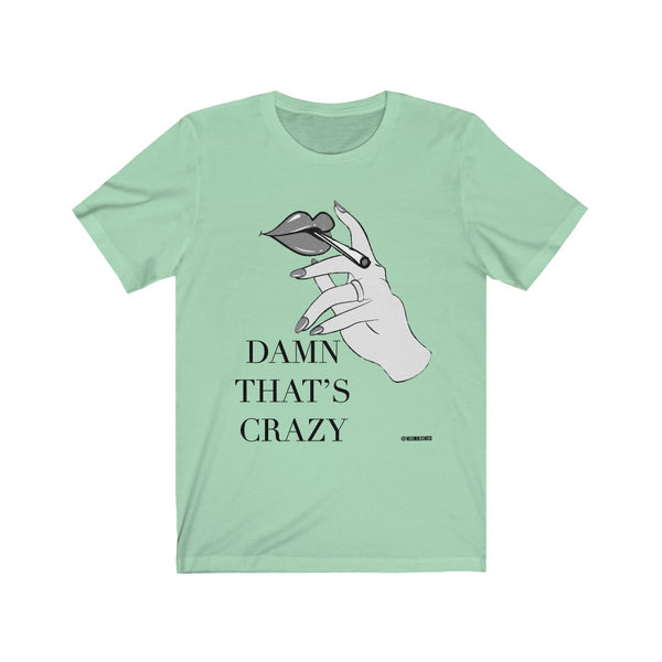 “Damn That’s Crazy” 420 Unisex Jersey Short Sleeve Tee