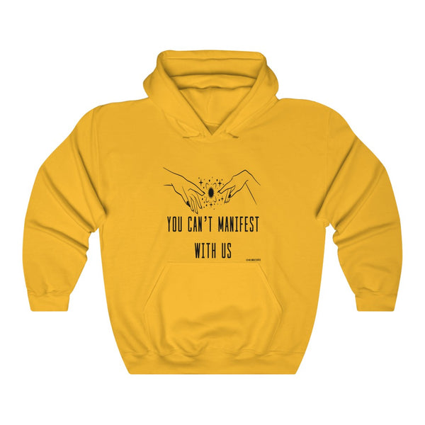 “You Can’t Manifest With Us” Unisex Heavy Blend™ Hooded Sweatshirt