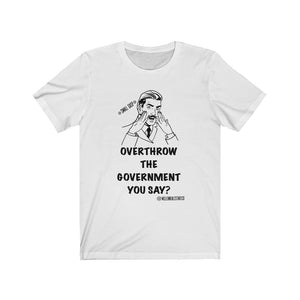 “Overthrow The Government” Unisex Jersey Short Sleeve Tee