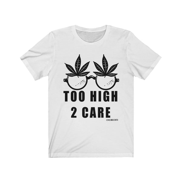 “2 High 2 Care” Unisex Jersey Short Sleeve Tee