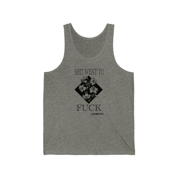 “Shit Went To Fuck” Unisex Jersey Tank