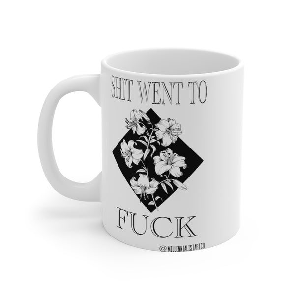 “Shit Went To Fuck” Mug 11oz