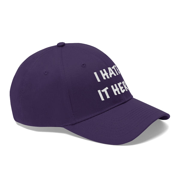 “I Hate It Here” Unisex Twill Hat