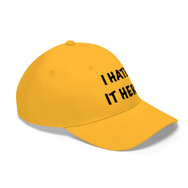 “I Hate It Here” Unisex Twill Hat